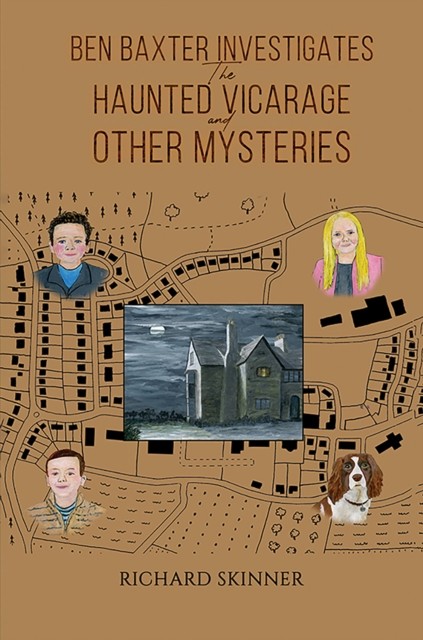 Ben Baxter Investigates the Haunted Vicarage and Other Mysteries, Richard Skinner