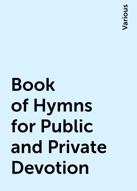 Book of Hymns for Public and Private Devotion, Various