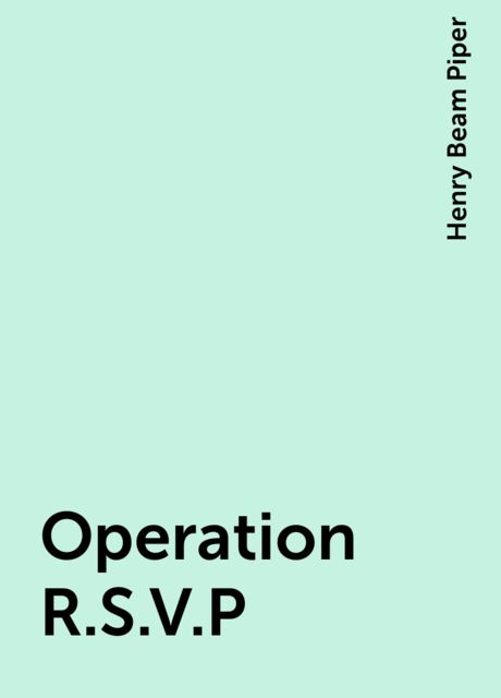Operation R.S.V.P, Henry Beam Piper