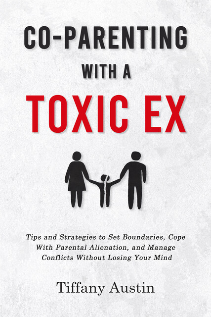 Co-Parenting With a Toxic Ex, Tiffany Austin