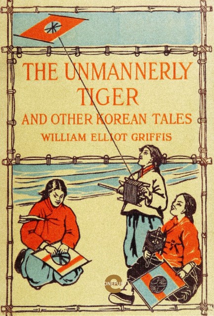 The Unmannerly Tiger and Other Korean Tales, William Elliot, Griffis