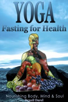 Yoga: Fasting for Health, Denzil Darel