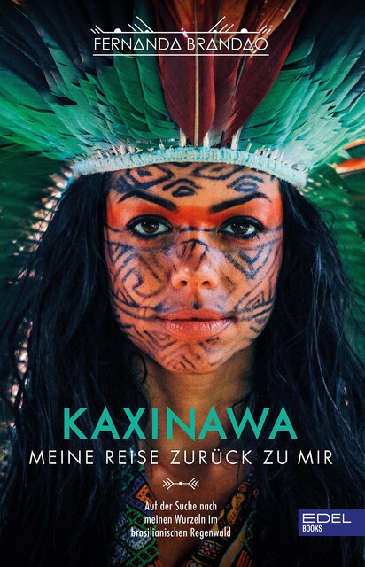 Kaxinawa – Meine Reise zurück zu mir, Fernanda Brandao