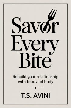Savor Every Bite, T. S Avini
