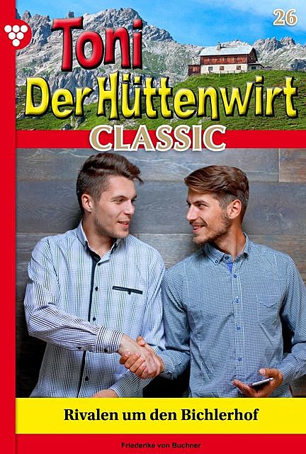 Toni der Hüttenwirt Classic 26 – Heimatroman, Friederike von Buchner