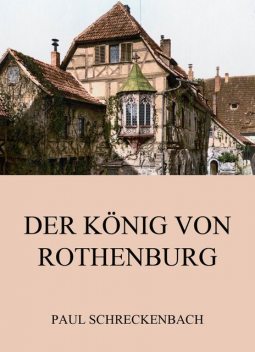 Der König von Rothenburg, Paul Schreckenbach