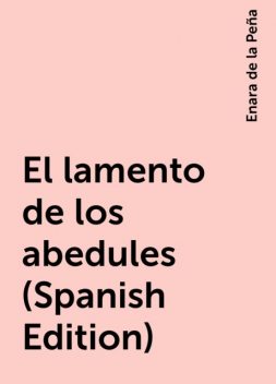 El lamento de los abedules (Spanish Edition), Enara de la Peña