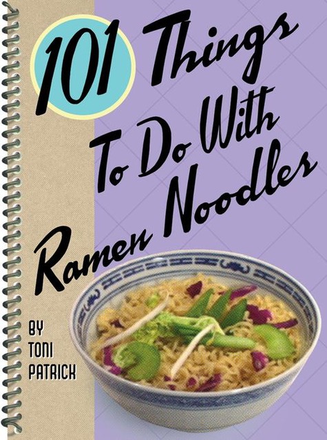 101 Things To Do With Ramen Noodles, Toni Patrick