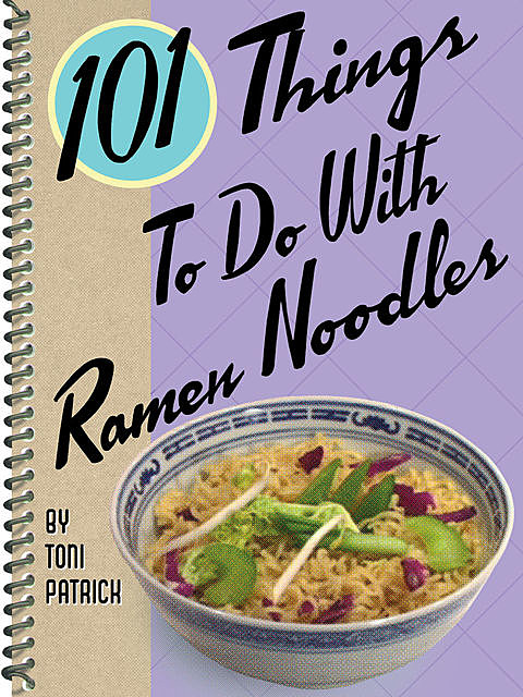101 Things To Do With Ramen Noodles, Toni Patrick