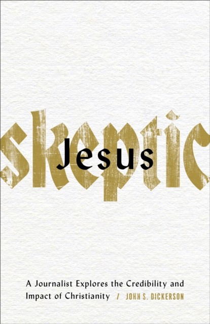 Jesus Skeptic, John S. Dickerson