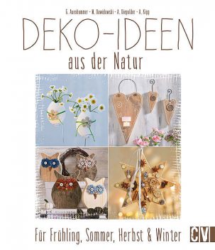 Deko-Ideen aus der Natur, Angelika Kipp, Gerlinde Auenhammer, Marion Dawidowski, Annette Diepolder