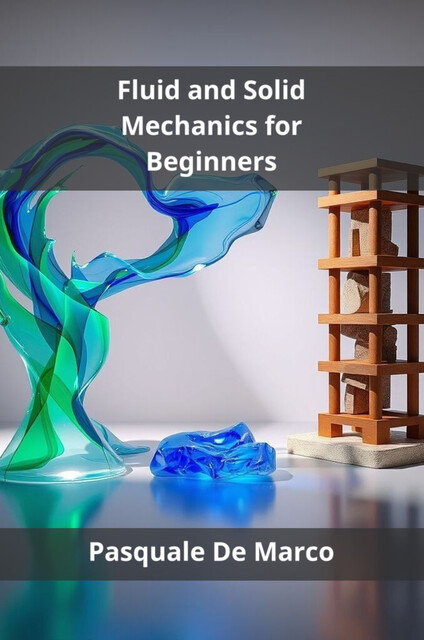 Fluid and Solid Mechanics for Beginners, Pasquale De Marco