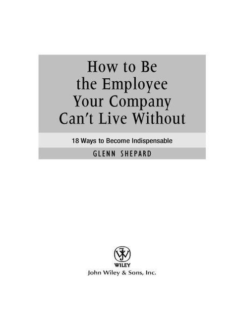 How to Be the Employee Your Company Can't Live Without, Shepard Glenn
