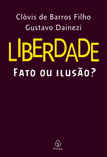 Liberdade: fato ou ilusão, Clóvis de Barros Filho, Gustavo Dainezi