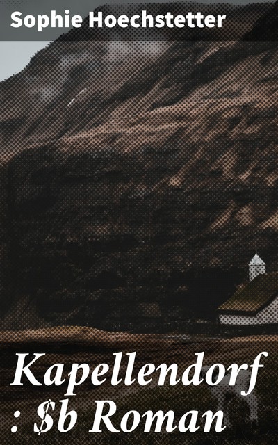 Kapellendorf : Roman, Sophie Hoechstetter