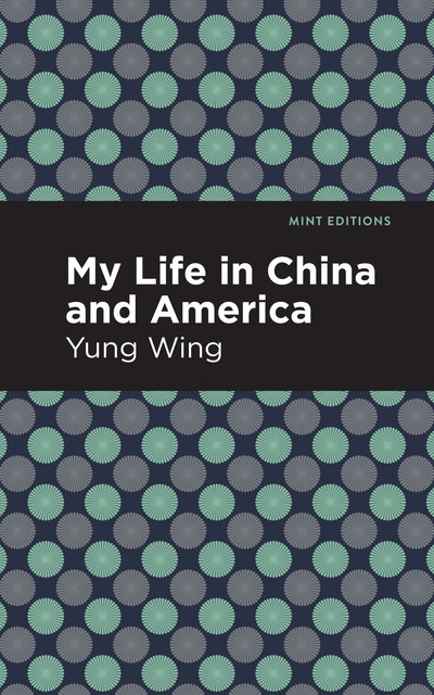 My Life in China and America, Yung Wing