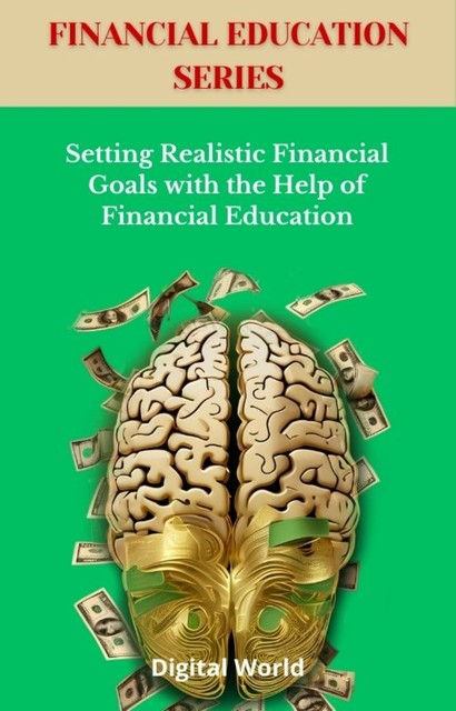 Setting Realistic Financial Goals with the Help of Financial Education, Digital World