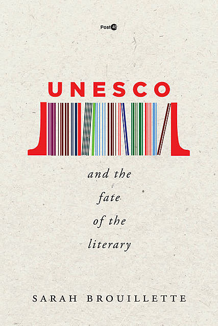 UNESCO and the Fate of the Literary, Sarah Brouillette