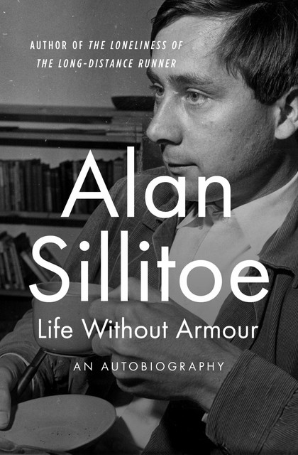 Life Without Armour, Alan Sillitoe