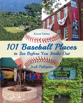 101 Baseball Places to See Before You Strike Out, Josh Pahigian
