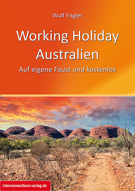Working Holiday Australien – Auf eigene Faust und kostenlos, Wulf Engler