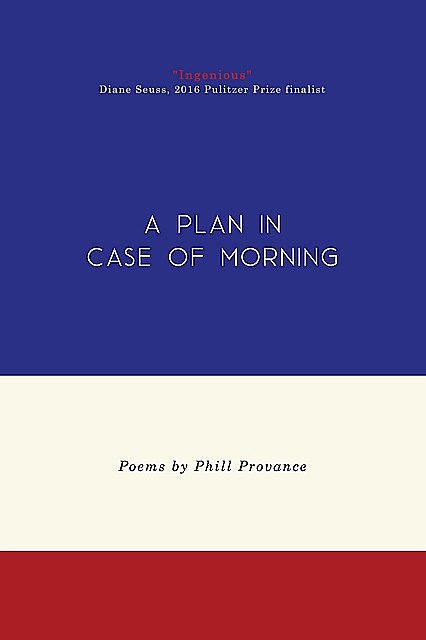 A Plan in Case of Morning, Phill Provance