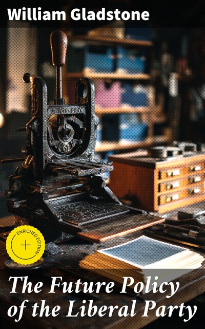 The Future Policy of the Liberal Party, William Gladstone