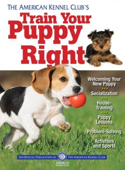 The American Kennel Club's Train Your Puppy Right, American Kennel Club