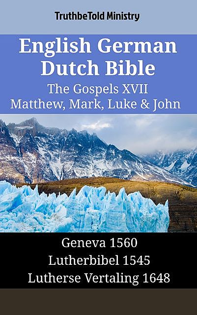 English German Dutch Bible – The Gospels XVII – Matthew, Mark, Luke & John, TruthBeTold Ministry