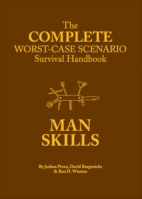 The Complete Worst-Case Scenario Survival Handbook: Man Skills, David Borgenicht, Joshua Piven, Ben Winters