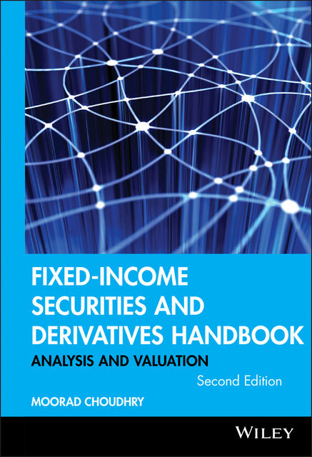 Fixed-Income Securities and Derivatives Handbook, Moorad Choudhry