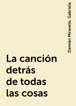 La canción detrás de todas las cosas, Gabriela, Damián Miravete