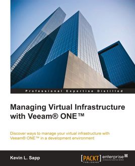 Managing Virtual Infrastructure with Veeam® ONE, Kevin L. Sapp