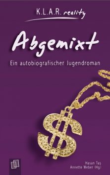 K.L.A.R. reality – Taschenbuch: Abgemixt, Annette Weber, Hasan Tas