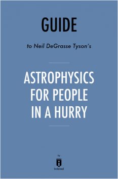 Guide to Neil deGrasse Tyson’s Astrophysics for People in a Hurry by Instaread, Instaread