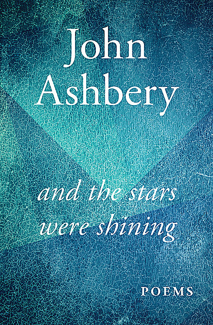 And the Stars Were Shining, John Ashbery