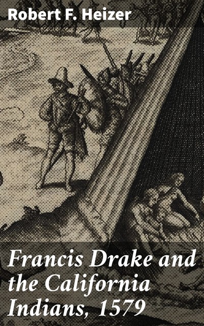 Francis Drake and the California Indians, 1579, Robert F.Heizer