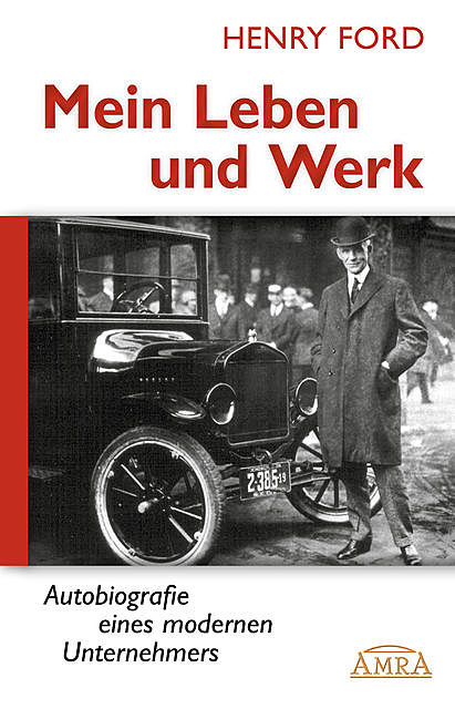 Mein Leben und Werk (Neuausgabe mit Originalfotos), Henry Ford