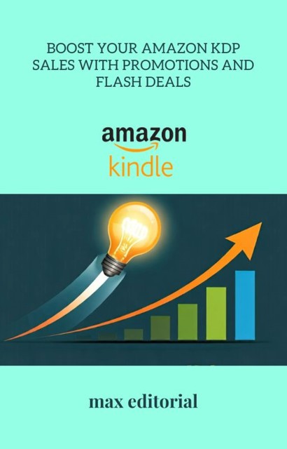 Boost Your Amazon KDP Sales withPromotionsand Flash Deals, Max Editorial