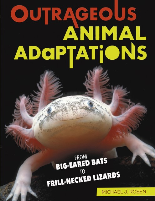 Outrageous Animal Adaptations, Michael J.Rosen