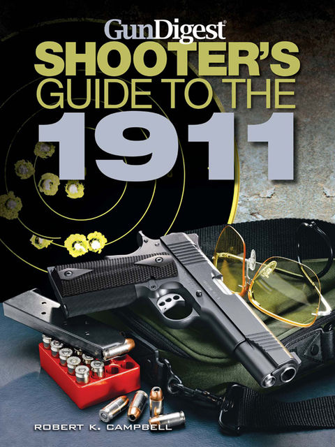 Gun Digest Shooter's Guide to the 1911, Robert Campbell