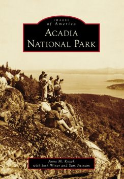 Acadia National Park, Anne M. Kozak, Josh Winer, Sam Putnam