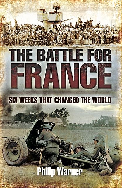 The Battle For France. 1940, Philip Warner