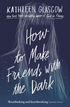 How to Make Friends in the Dark, Kathleen Glasgow
