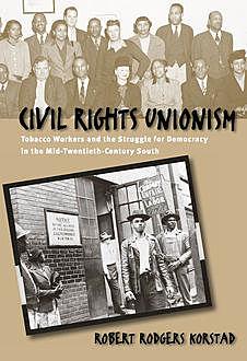 Civil Rights Unionism, Robert Korstad