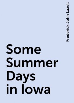 Some Summer Days in Iowa, Frederick John Lazell
