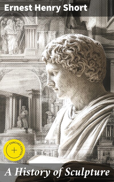 A History of Sculpture, Ernest Henry Short