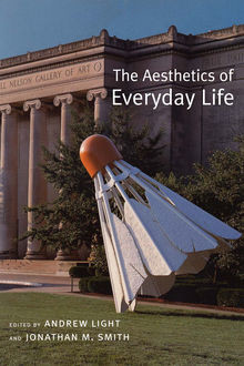 The Aesthetics of Everyday Life, Jonathan Smith, Edited by Andrew Light