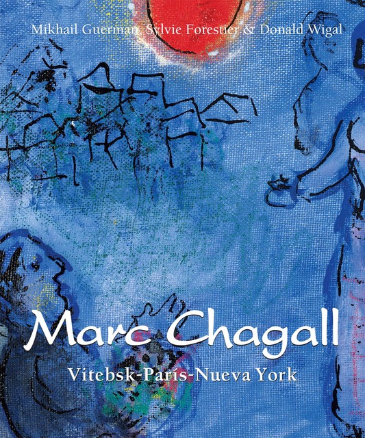 Chagall – Vitebsk-París-Nueva York, Donald Wigal, Mikhaïl Guerman, Sylvie Forrestier
