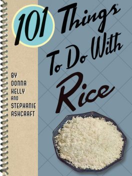 101 Things To Do With Rice, Stephanie Ashcraft, Donna Kelly